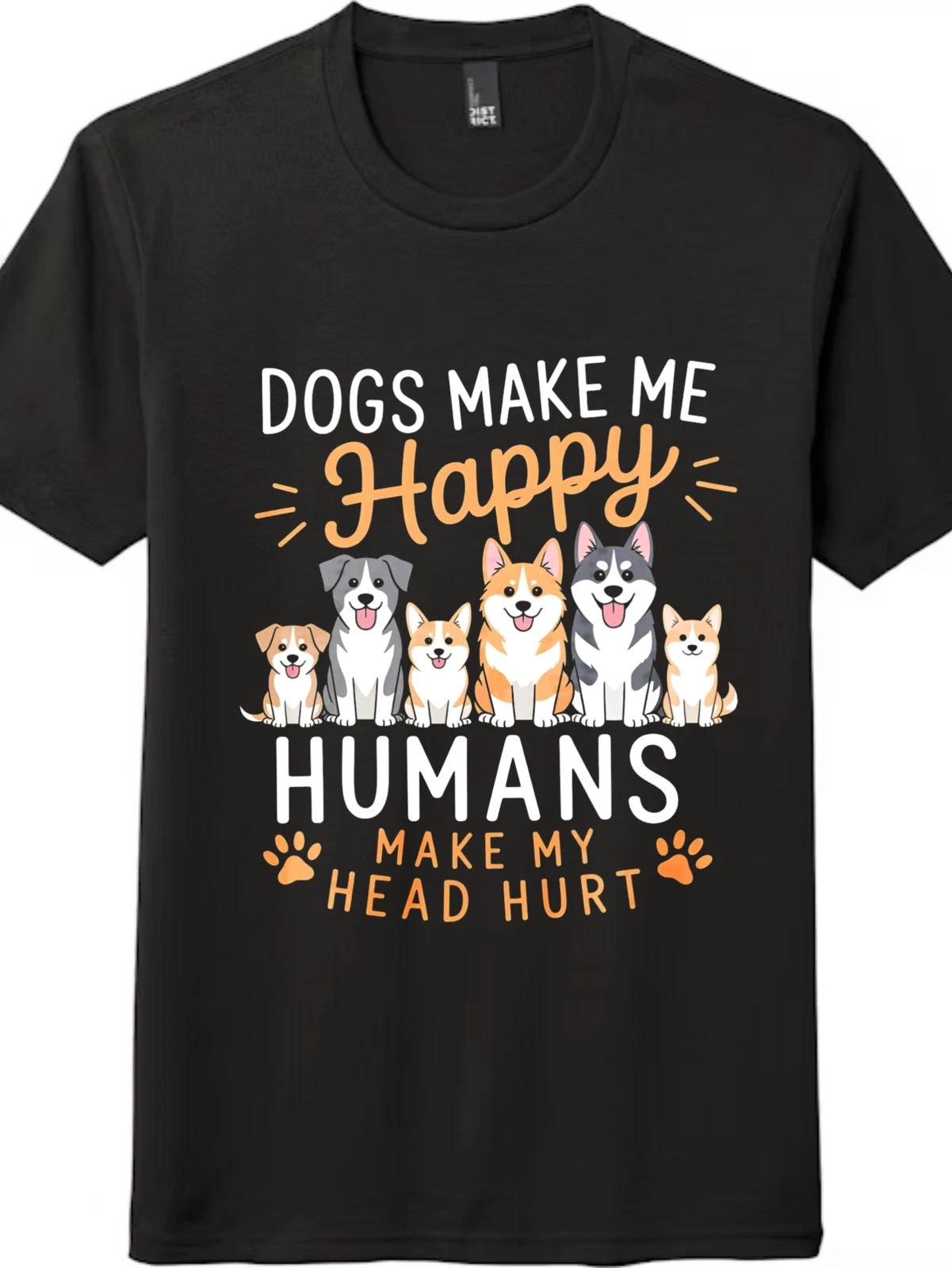 Dogs Make Me Happy Funny Dog Lover Graphic T-Shirt, Humor Pet Owner Tee XL