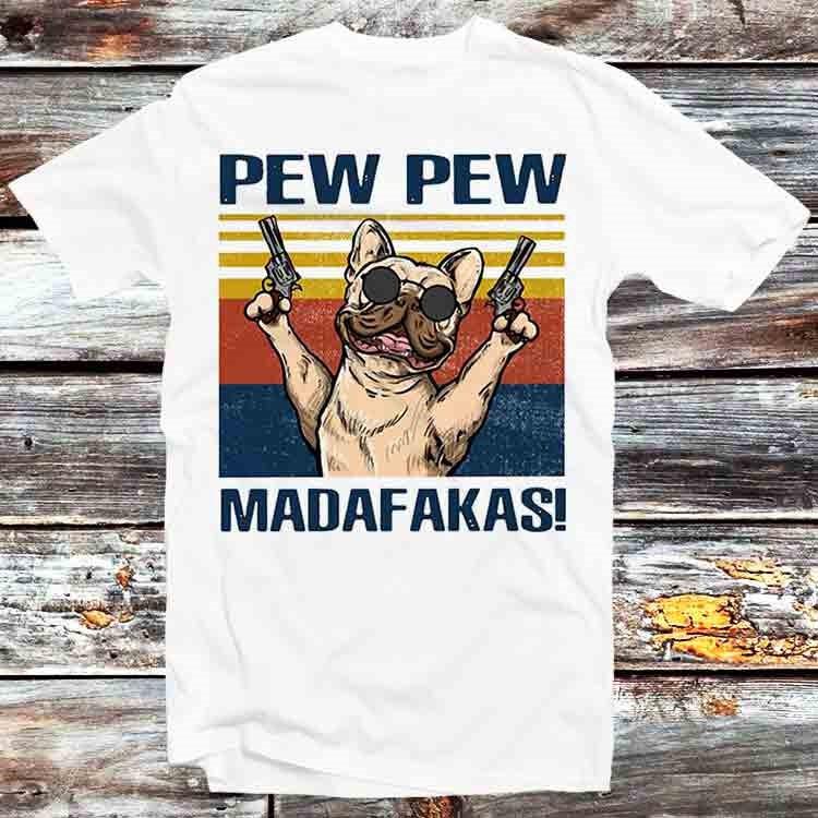 

Pew Pew Madafakas Dog Buldog Pug Pet Lover Funny T Shirt B664 L