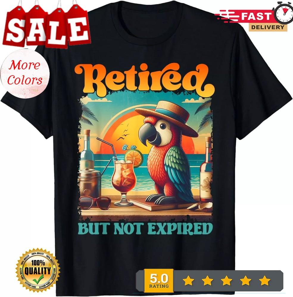2025/Funny Retirement Retired But Not Expired Parrot Unisex T-Shirt Unisex T-Shirt XXL