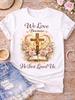 Christian Graphic Tee He First Loved Us Faith Shirt Christian Mom EASTER GIFT Shirt Crew Neck Cotton Tee Shirt