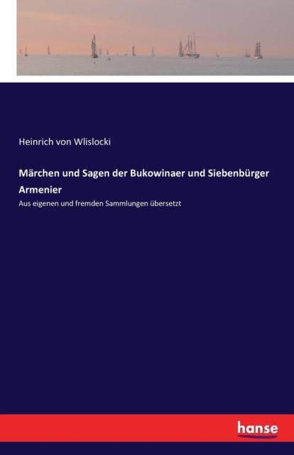 Buch Marchen Und Sagen Der Bukowinaer Und Siebenburger Armenier : Aus Eigenen Und Fremden Sammlungen Ubersetzt