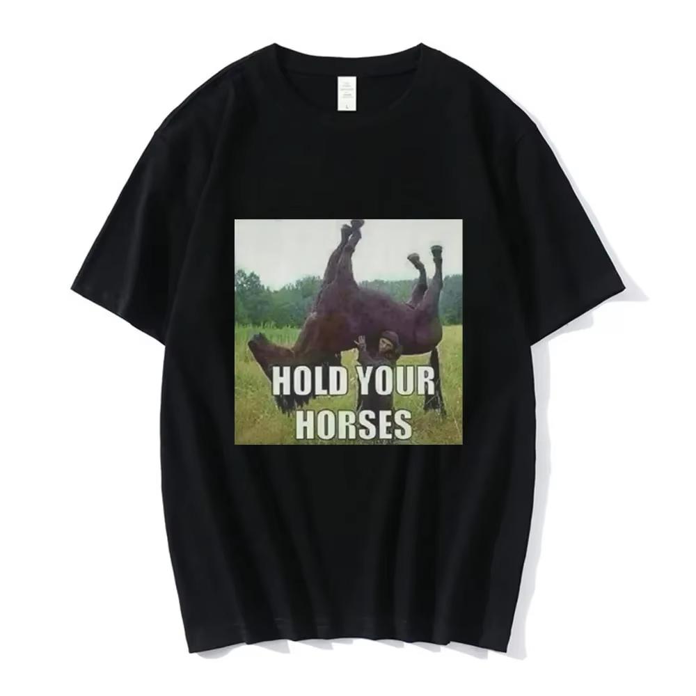 Hold Your Horse Funny Meme Graphic T Shirti Unisex Clothing Fashion Hip Hop T-shirt Casual Short Sleeve T Shirts Funny Clothes