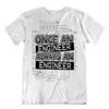 Once Engineer Always An Engineer T-Shirt Unique Joke Quote Tee