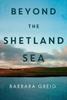 Beyond The Shetland Sea by Barbara Greig Paperback Book 9781837940653