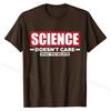Science Doesn't Care What You Believe Funny Science T-Shirt Cotton Men Tshirts Camisa Tops T Shirt Cheap Normal