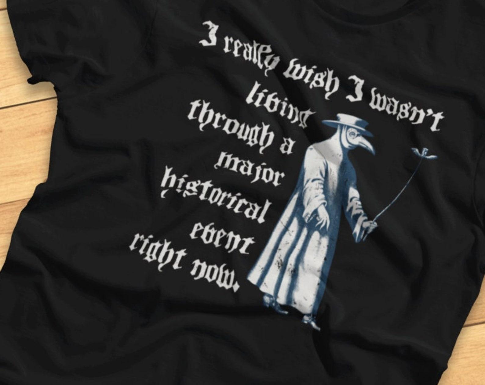 I Really I Wish I Wasn t Living Through A Major Historical Event Right Now -Funny Pandemic Life- T-shirt 3XL