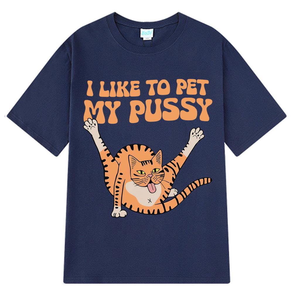 I Like To Pet My Pussy Funny Cat Meme T Shirt Men Women Vintage T Shirts Short-sleeved Harajuku Loose Cotton T-shirts Streetwear