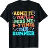 Gib es zu, du wirst mich 6-7 Mal vermissen Sommer Letzter Schultag T-Shirt