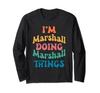 Funny Marshall Name, I'm Marshall Doing Marshall Things Long Sleeve T-Shirt