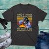 And I Think To Myself What A Wonderful Weld TShirt Retro Welders Funny Joke Top