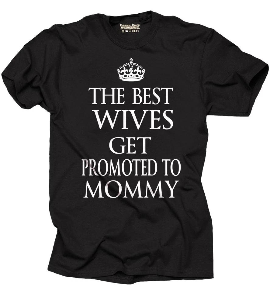 Best Wives get promoted to Mommy Gift for new mom Mother Baby announcement Tee XL
