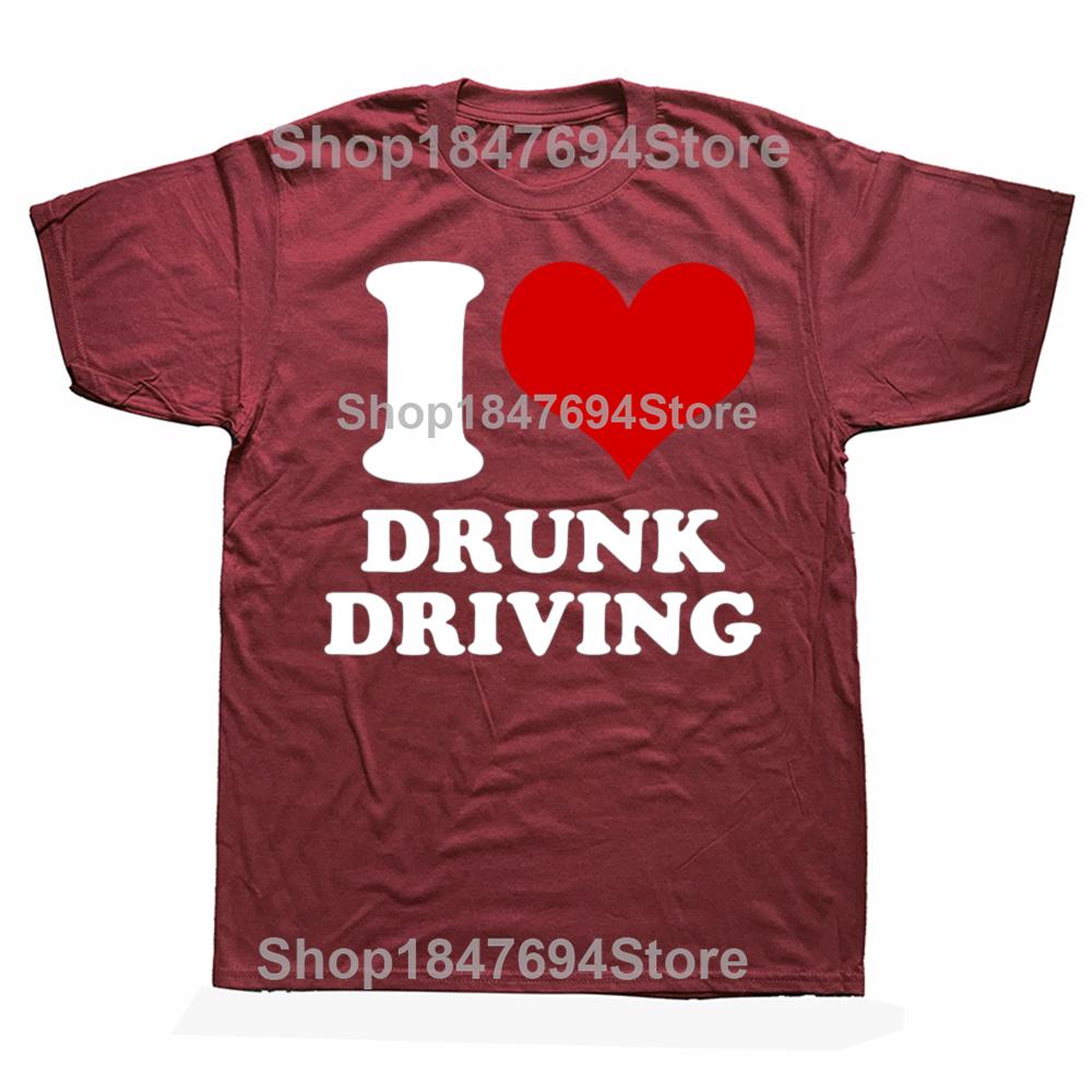 Funny I Love Drunk Driving Illegal Quote 100% Cotton T-shirts Men Fashion Casual Tshirt Loose Oversized Streetwear T Shirt