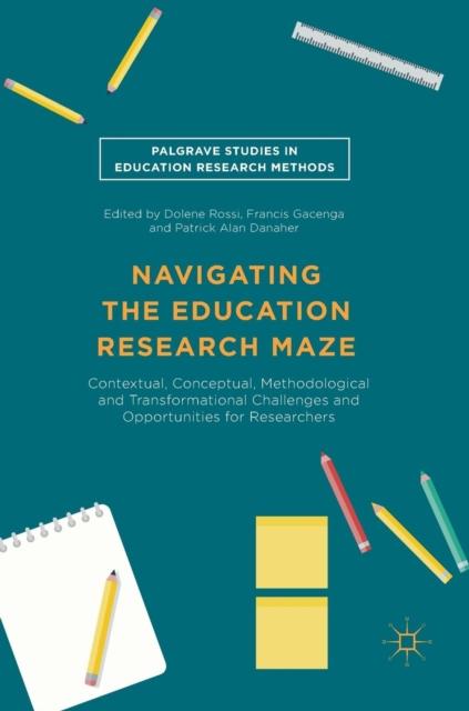 The Navigating the Education Research Maze : Contextual, Conceptual, Methodological and Transformational Challenges and Opportunities for Researchers Book