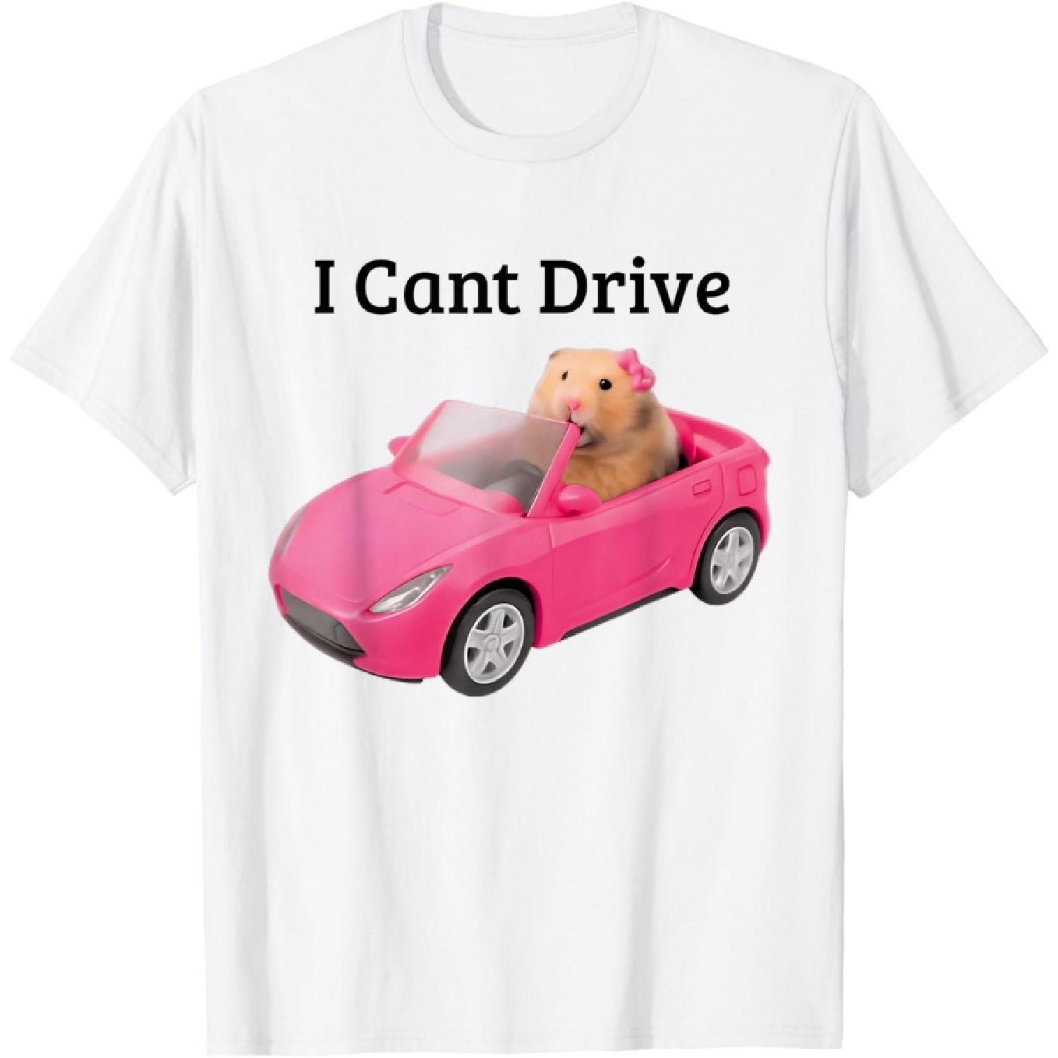 I Cant Drive Funny Hamster Meme Funny T-Shirt S