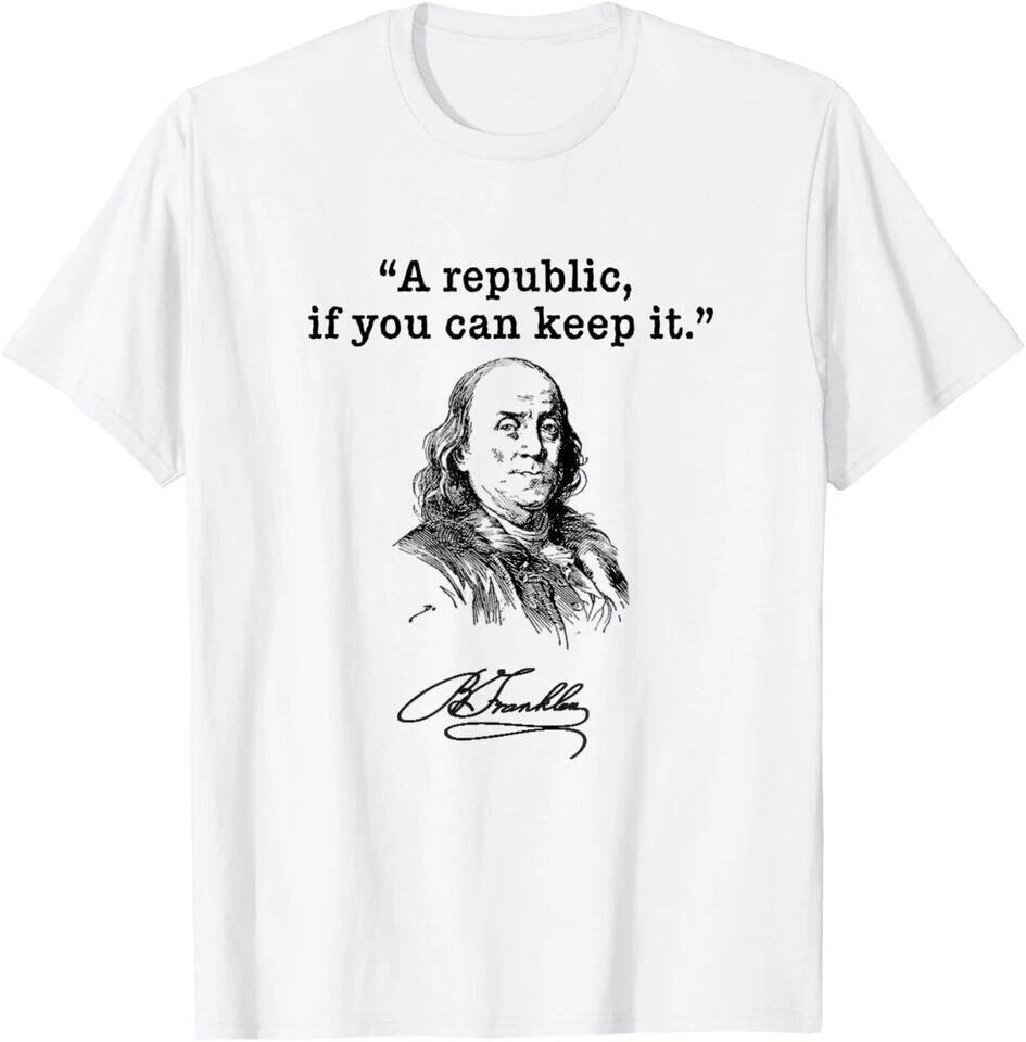A Republic If You Can Keep It Benjamin Franklin Quote White TShirt S