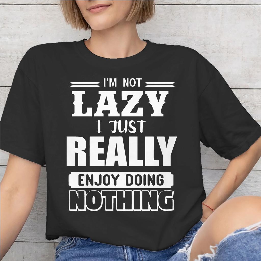 Men Women Im Not Lazy I Just Really Enjoy Doing Nothing T Shirt Pure Cotton Print Tee Shirts Top Clothing