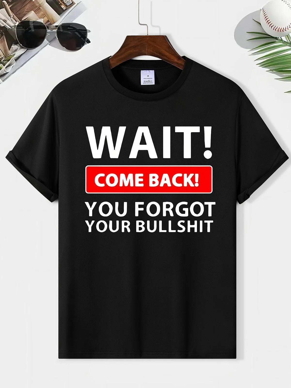 Funny Sarcastic Quote T Shirt Wait Come Back Humor Graphic Tee XL