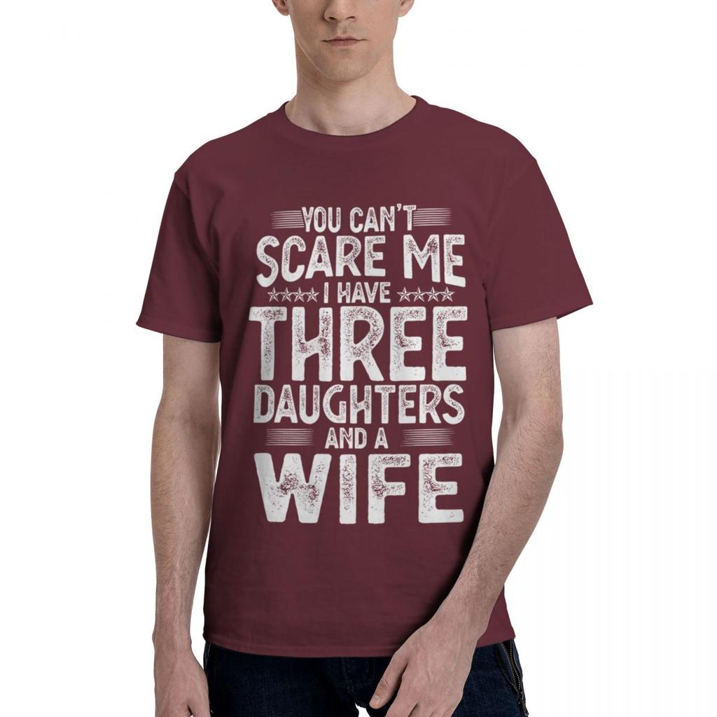 You Cant Scare Me I Have Three Daughters And A Wife 100 Cotton Casual Breathable Confortable Cute New In Tops And TShirts