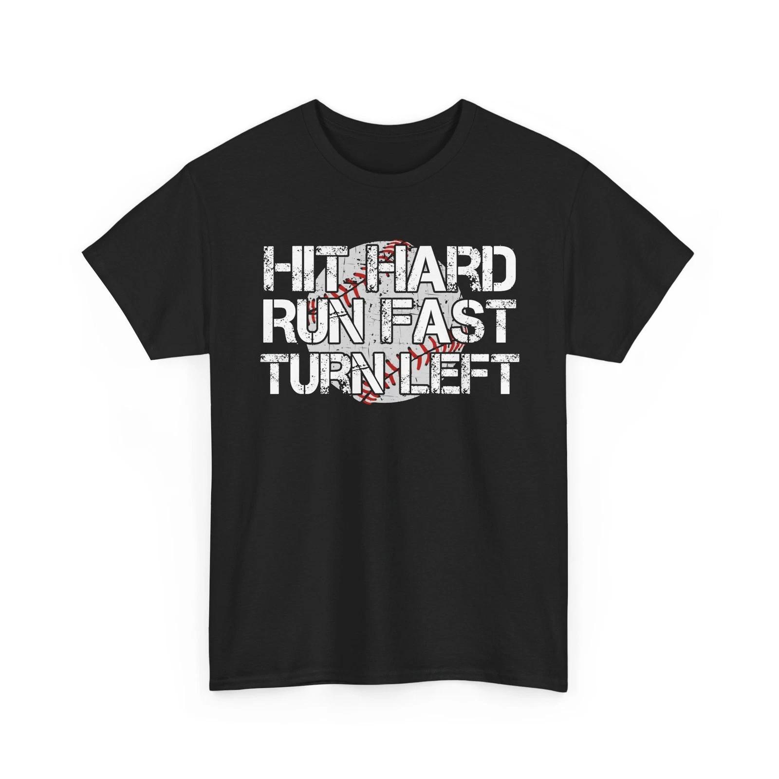 Baseball Hit Hard Run Fast Turn LefT shirt, Baseball Lovers Catcher Player Shirt 4XL