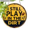 2D Flat Aluminum Vintage Metal Tin Sign I Still Play In The Dirt With Excavator Posters Wall Art for Dorm Home Office Room Decor, Vintage Style