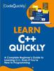 The Learn C++ Quickly : A Complete Beginner's Guide To Learning C++, Even If You're New To Programming Book