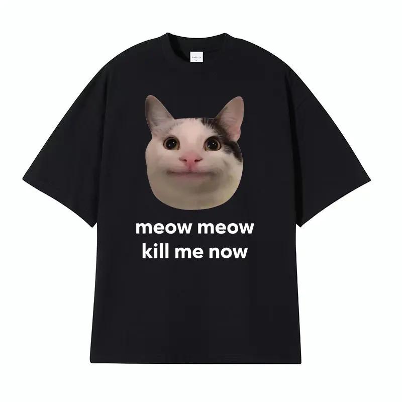 Meow Meow Kill Me Now Polite Funny Cute Cat Meme T-shirts Women Casual Humor Short Sleeve T Shirt Unisex Women Tops Tshirt