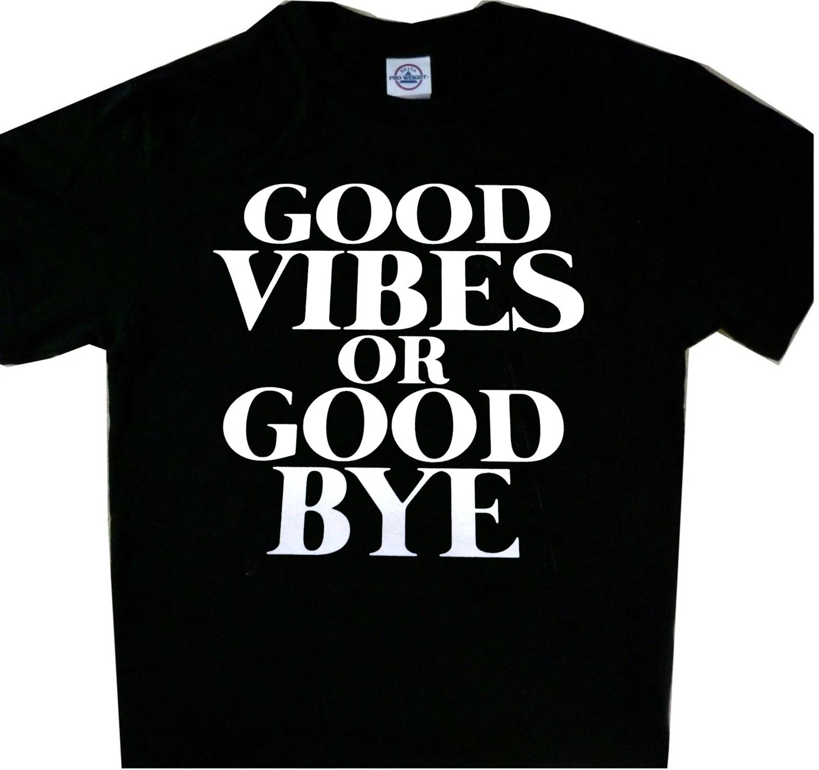 Good Vibes or Good Bye adult New Tee black t shirt 3XL