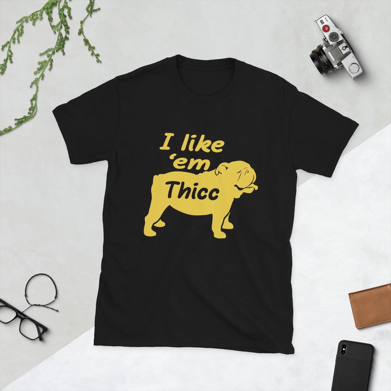 I Like  em Thicc English Bulldog Lover, Cute Dog Great Gift Idea Unisex T-Shirt XL