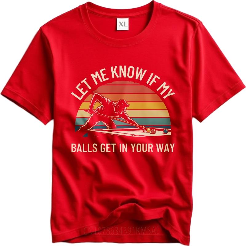 New Arrived For Her Short Sleeve Tshirt Big Size Let Me Know If My Balls Get In Your Way Hiphop For Unisex Teeshirt T Shirt
