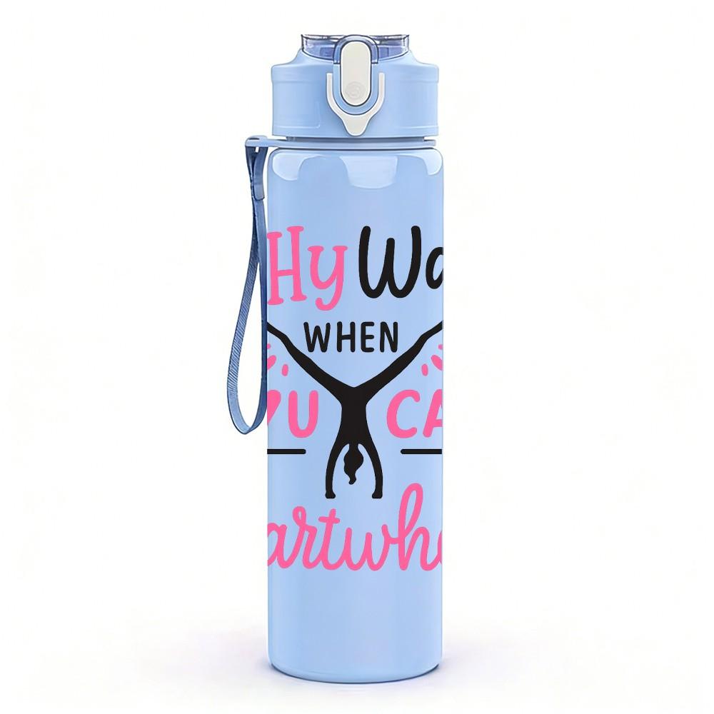 1PC Why Walk Cartwheel Quote 750ml Color Plastic Sports Water Bottle Leakproof Flip Straw Lid Suitable for Sports Office Home Use
