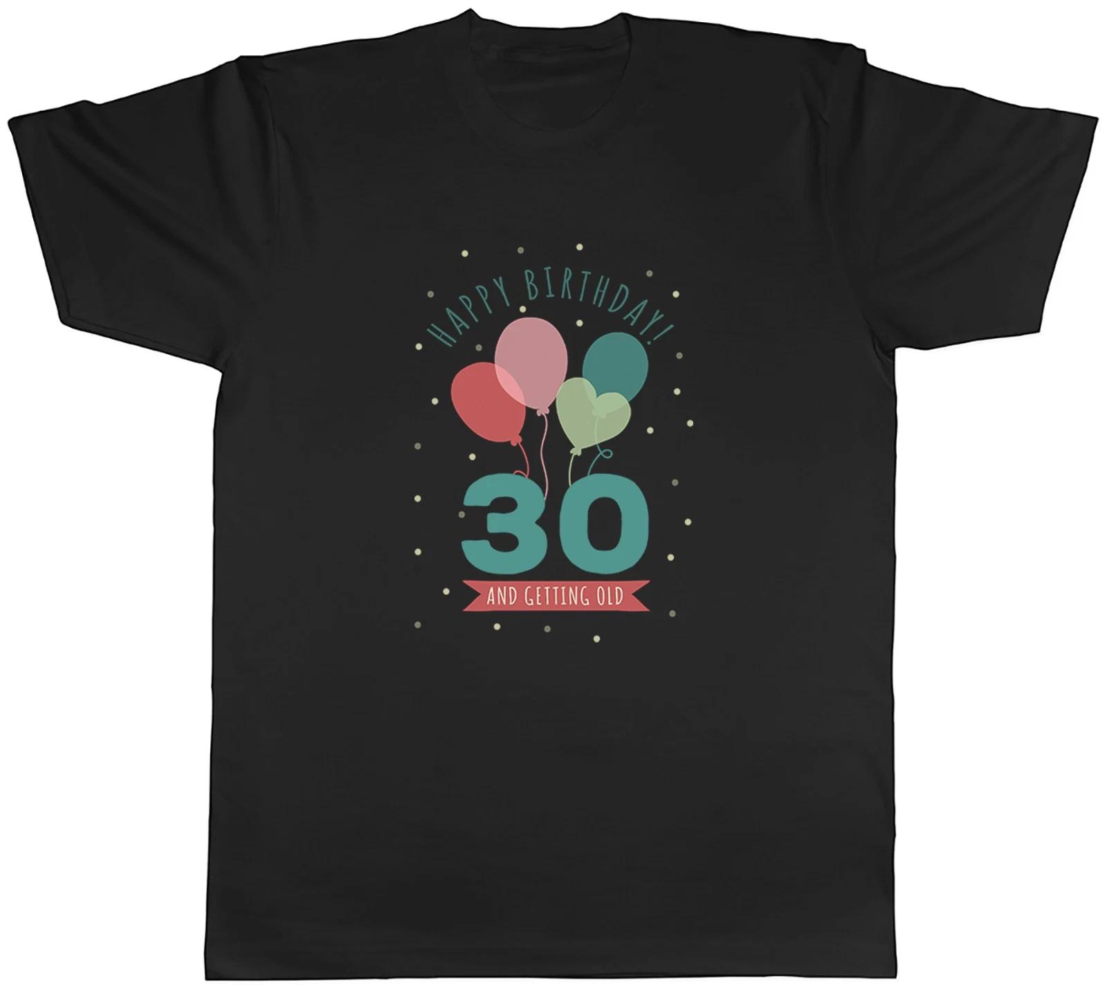 Happy 30th Birthday Men T-Shirt Thirty 30 Getting Old Party Funny Unisex Tee XS