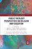 The Public Theology Perspectives On Religion and Education Book