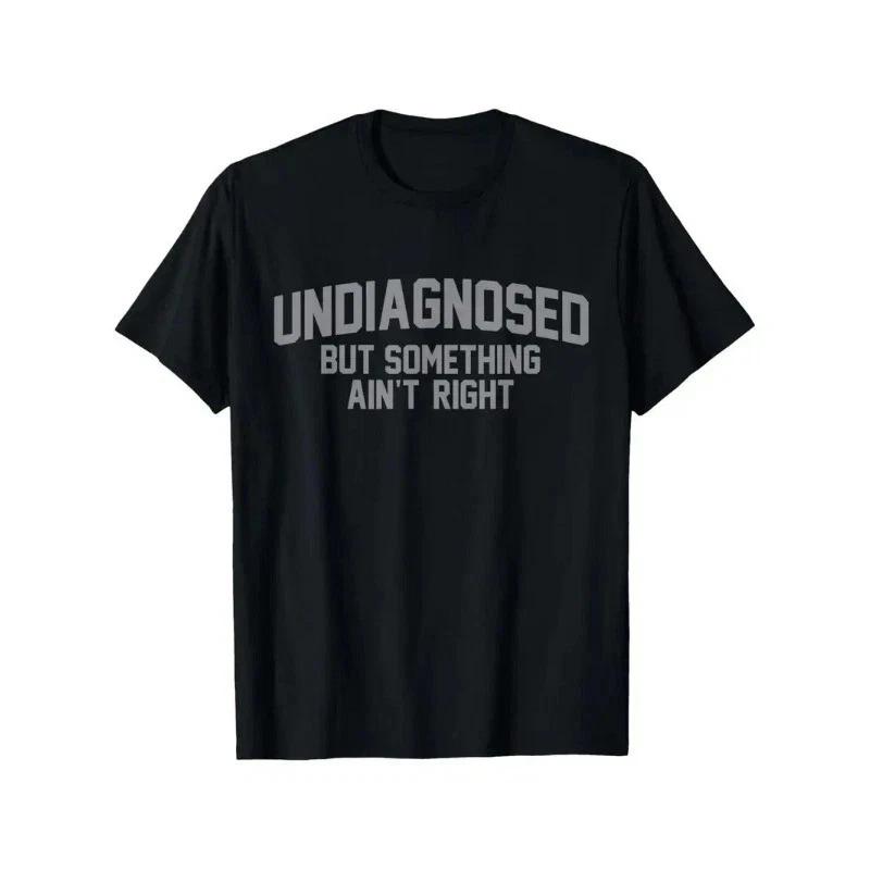 Funny Undiagnosed But Something Ain t Right Humor T-Shirt for Men S