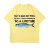 Buy A Man Eat Fish He Day Teach Fish Man To A Lifetime Funny Meme T Shirt Unisex Casual Cotton T-shirt Men Cotton Oversized Tees