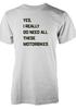 Bnwt Funny Motorbike TShirt Adults I Really Do Need All These Motorbikes Design