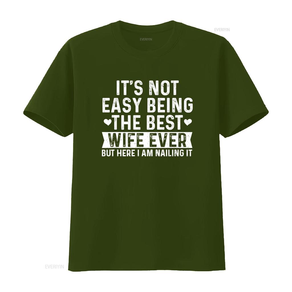 Best Wife Ever Valentines Day T Shirt Its Not Easy But Here I Am Nailing It vintage Washed fashion Versatile Comfortable homme