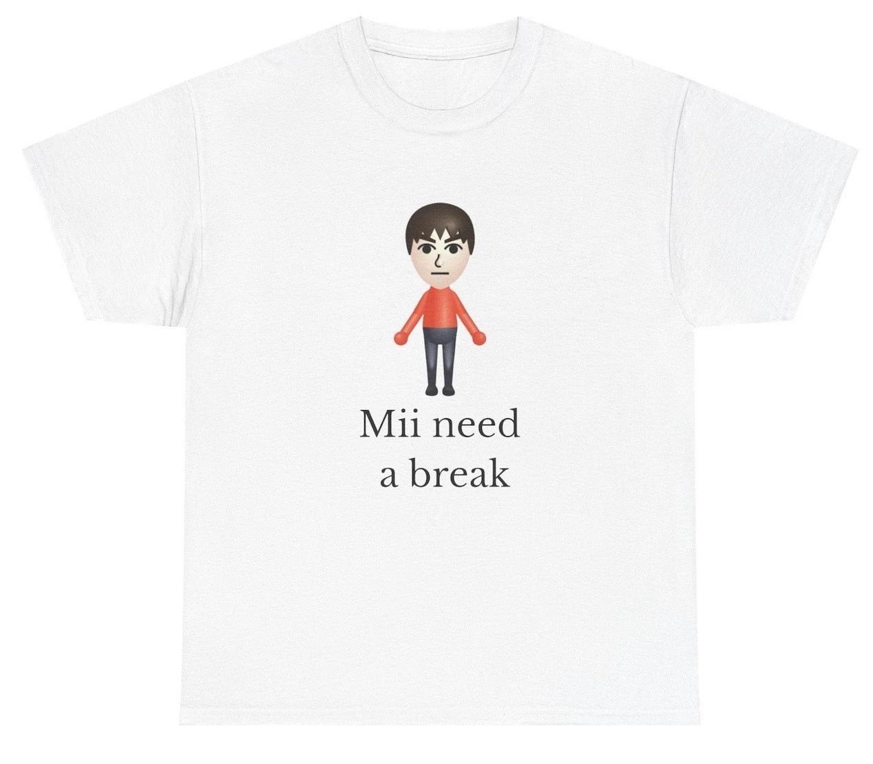 Mii Need A Break T Shirt Funny Video Gamer Humor Tee XS