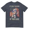 Its Only Treason If You Lose Funny 4th Of July Patriotic TShirt