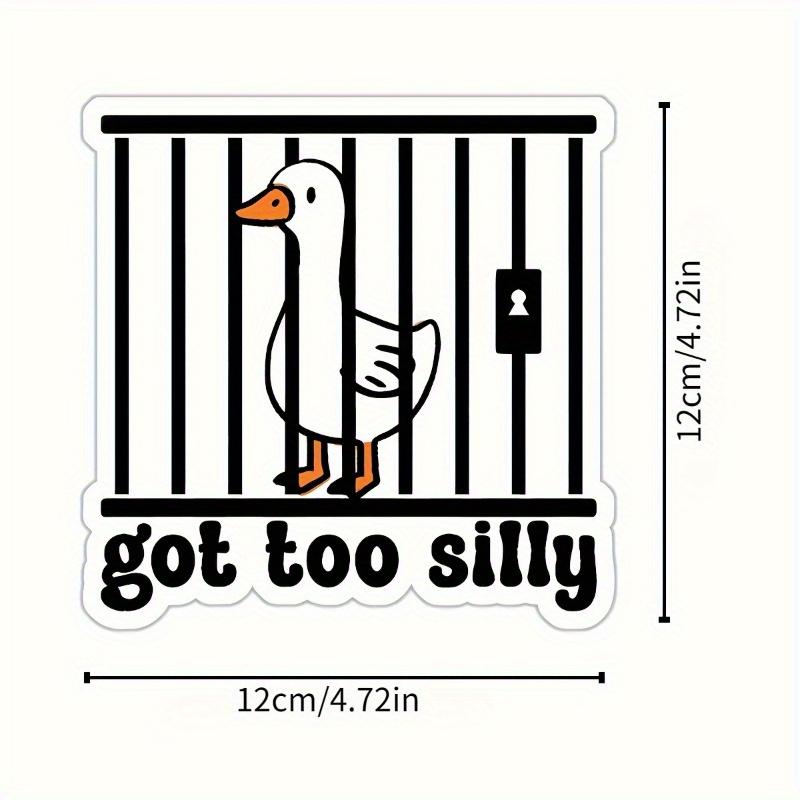 1 "Too Silly" Goose Sticker - Durable and Humorous Car Durable for Laptop, Car, Luggage,  More - Perfect for Teens, Adults, Creative Decor & Gifting