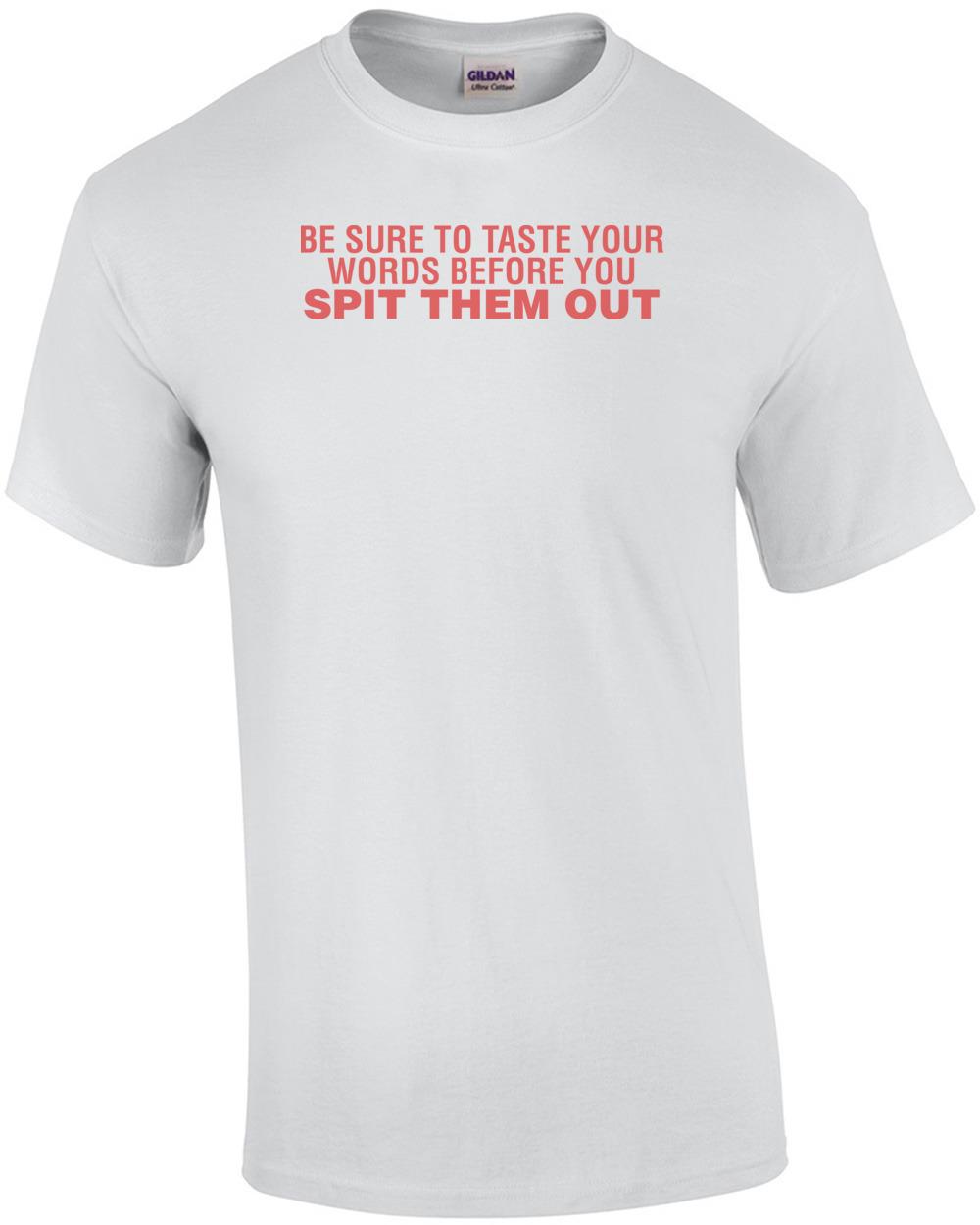 

Be Sure To Taste Your Words Before You Spit Them Out Shirt Unisex T-Shirt L