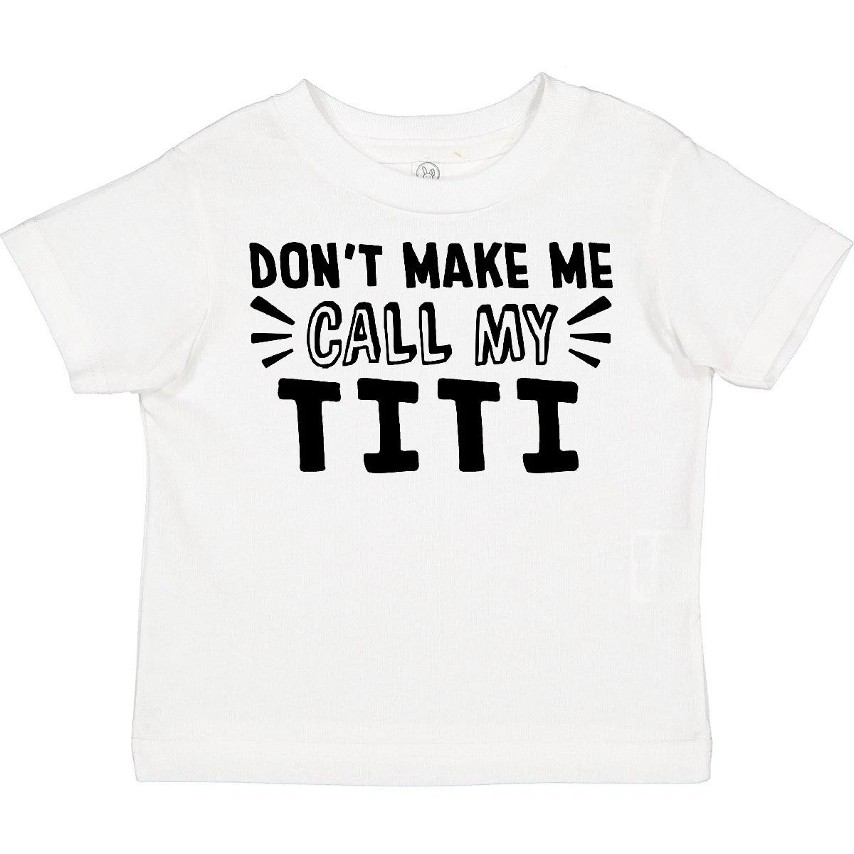 Inktastic Don t Make Me Call My Titi Toddler T-Shirt Titis New Grandma Grandmas 100