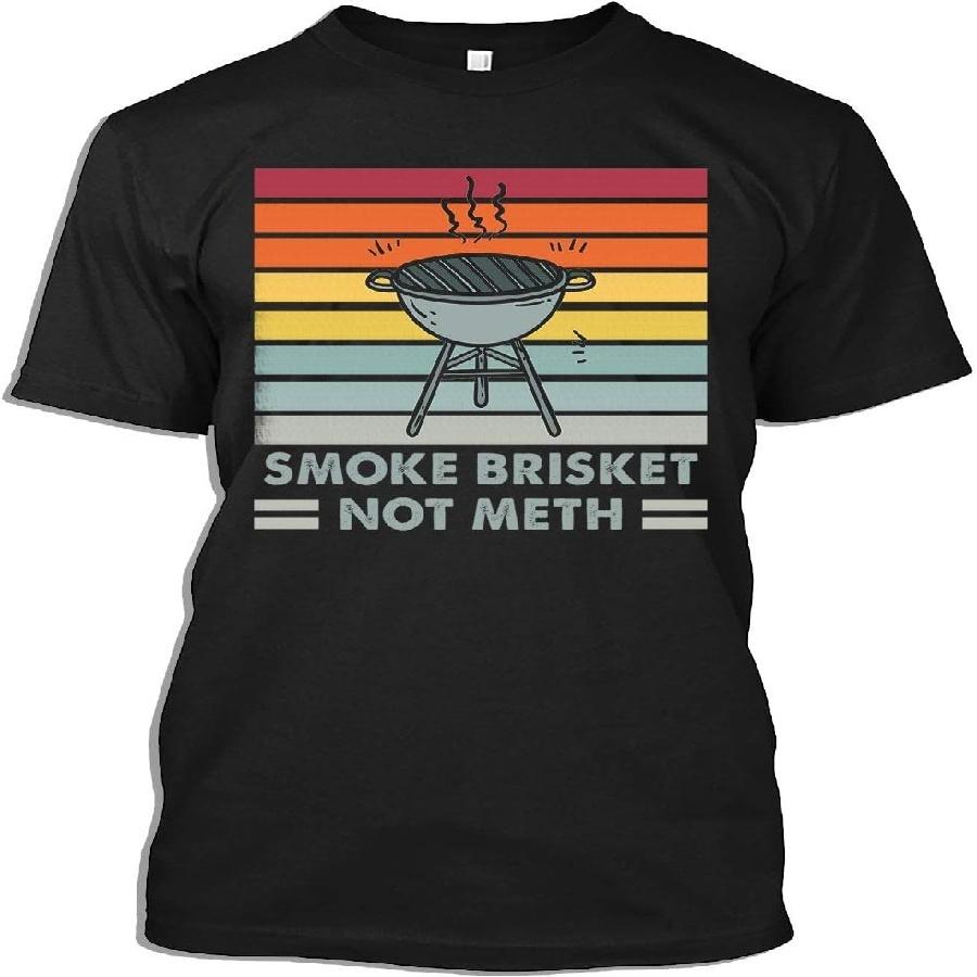 BBQ Tshirt Smoke Brisket Not Meth Funny BBQ Barbeque Smoker Grill Gift T-Shirt for Men Women S