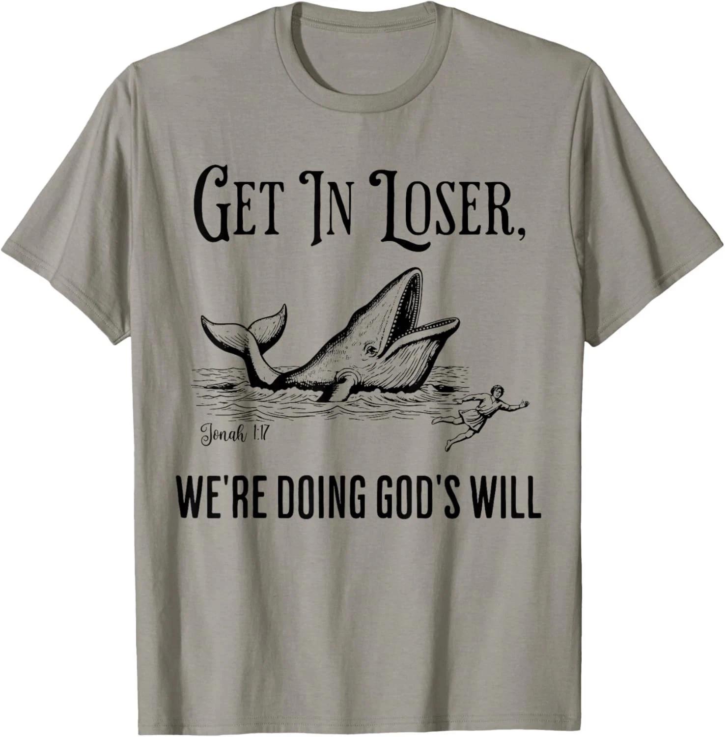 Get in Loser We re Doing God s Will Funny Christian Bible T shirt S