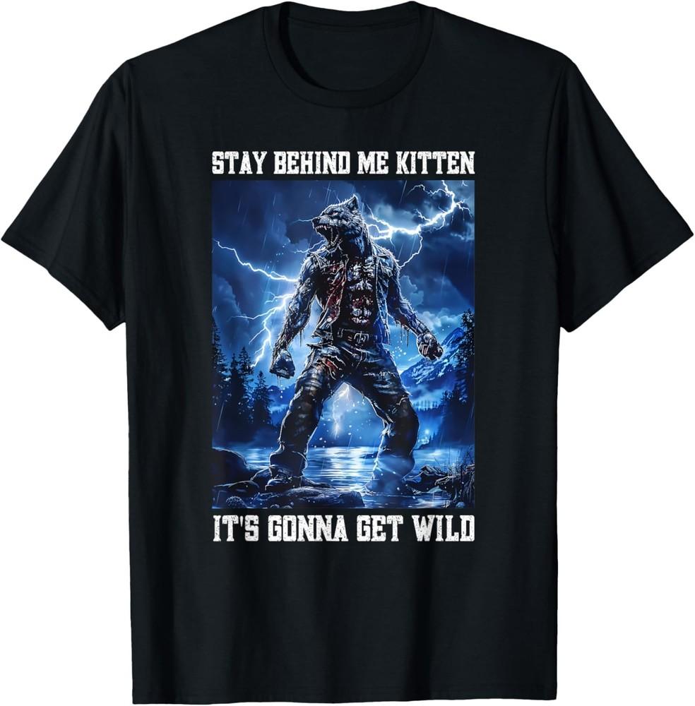 Stay Behind Me Kitten Cringy Werewolf Meme Cringe Alpha Wolf T-Shirt Unisex T-Shirt XXL