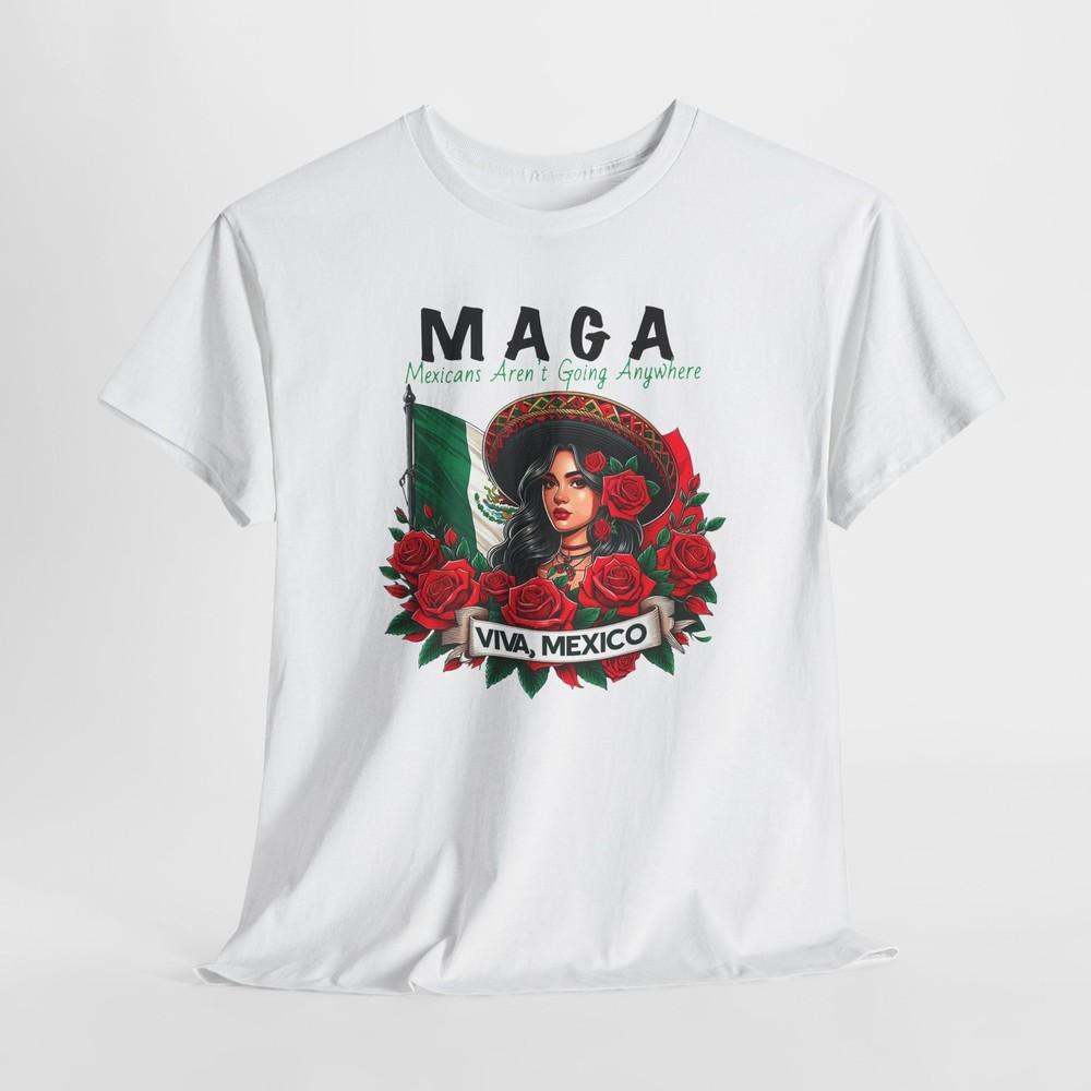 

MAGA. Mexican s Aren t Going Anywhere, Political T-Shirt, Anti-Immigration Tshirt Tops Tee 4XL