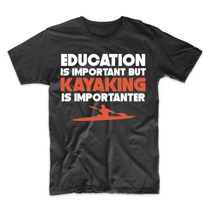 Education Is Important But Kayaking Is Importanter Funny T-Shirt M