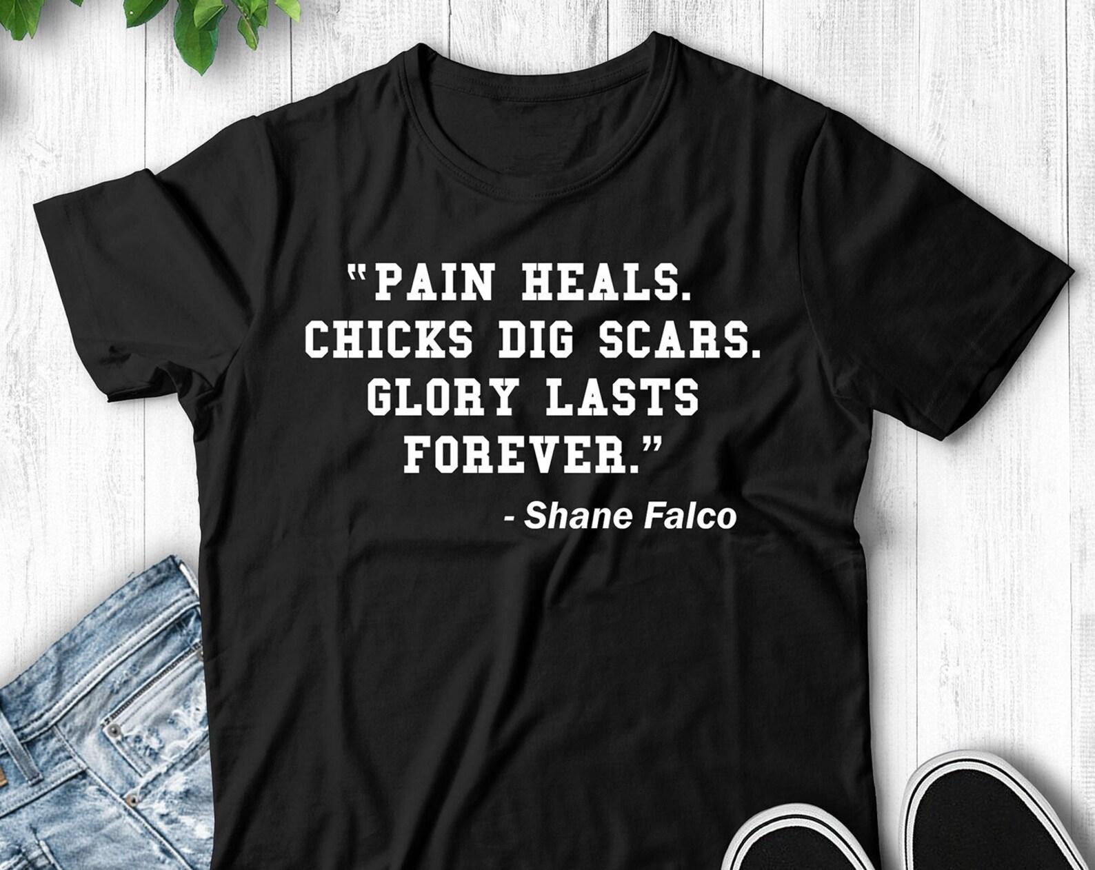 Pain Heals Chicks Dig Scars Glory Lasts Forever - Shane Falco Movie Quote Football Unisex T-Shirt S