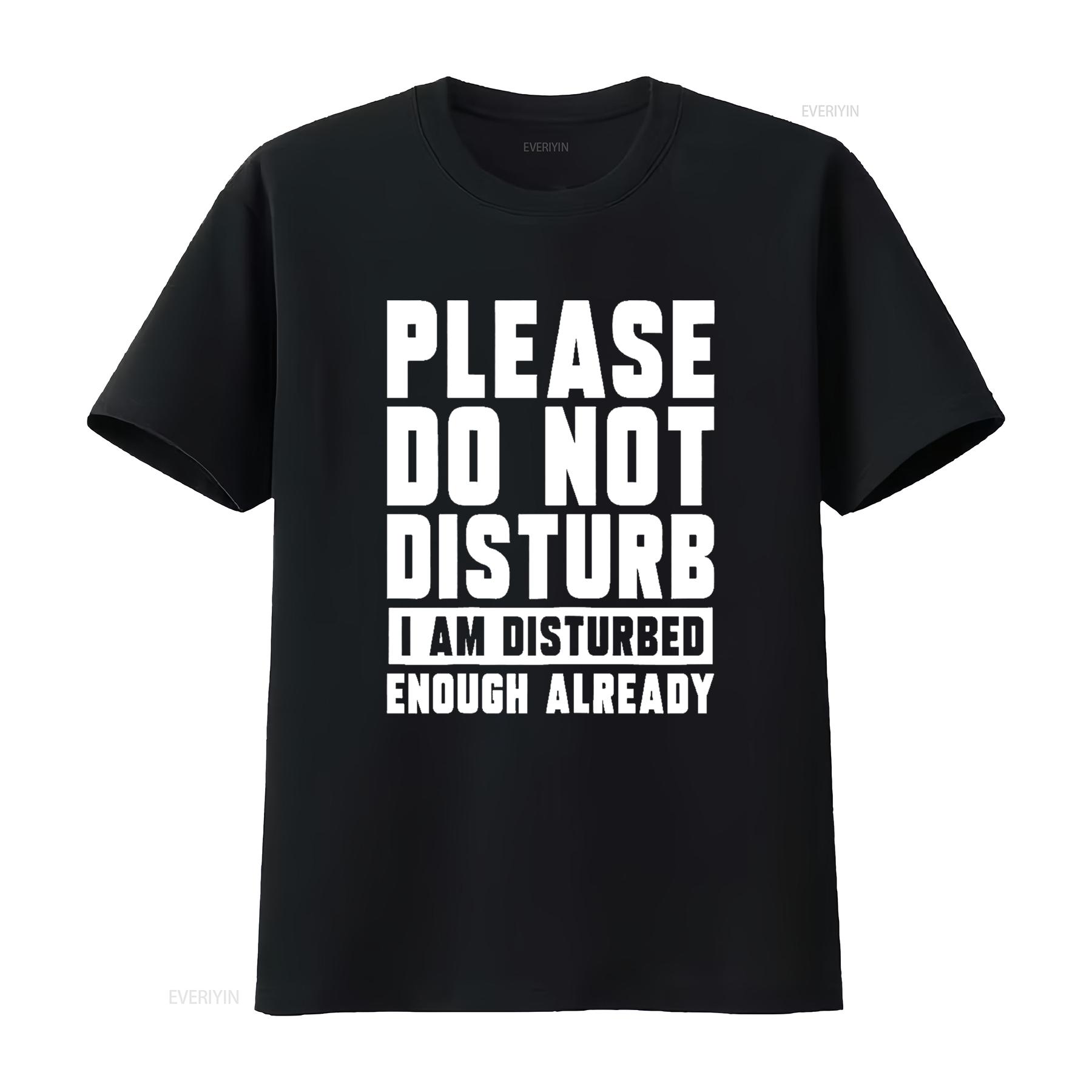 

Please Do Not Disturb I Am Disturbed Enough Already Funny T Shirt vintage Washed Comfortable fashion streetwear homme Unisex 4XL