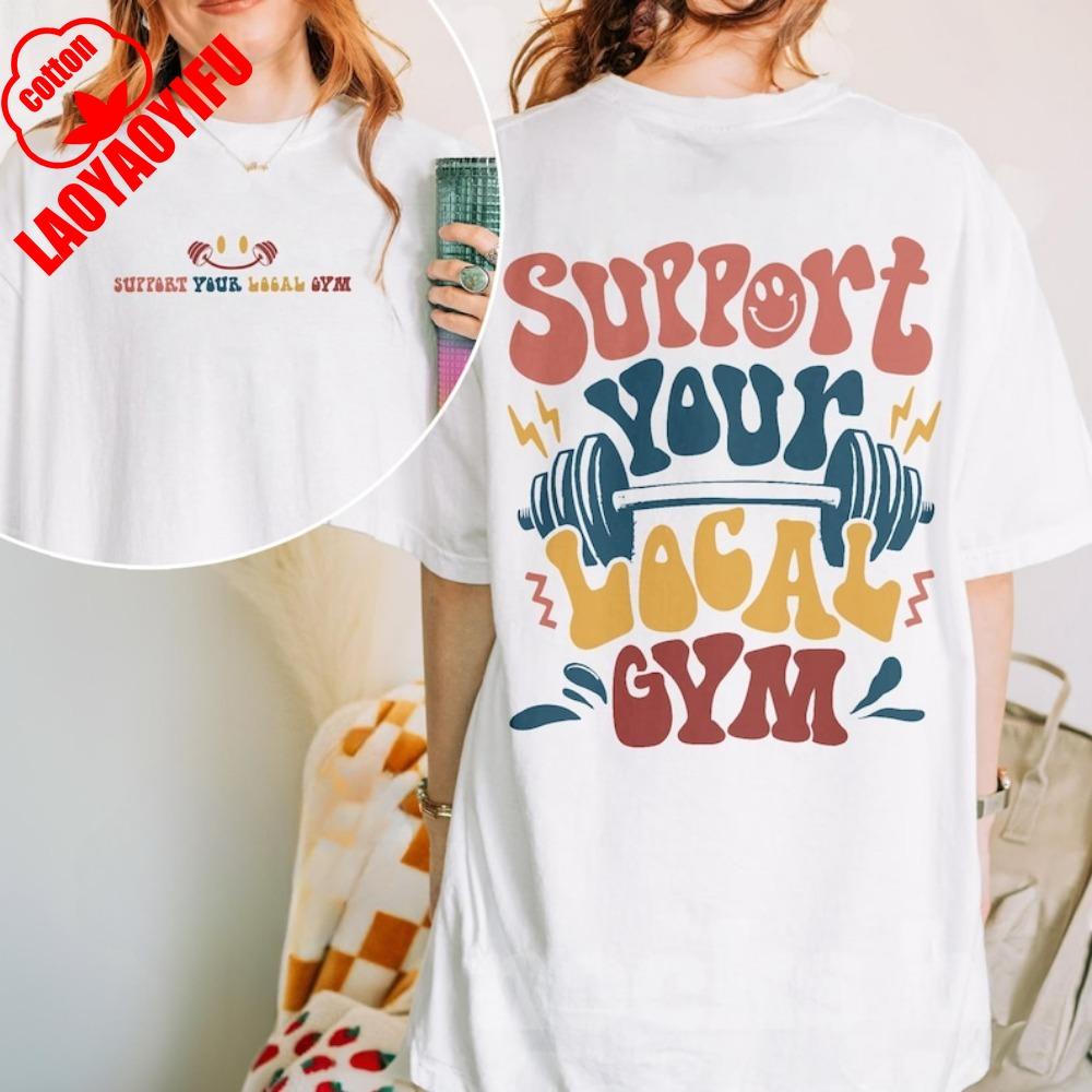 

Support Your Local Gym Funny Workout Doublesided Print Womon TShirt Weightlifting Motivational Tee Gym Lover Lady T Shirt S