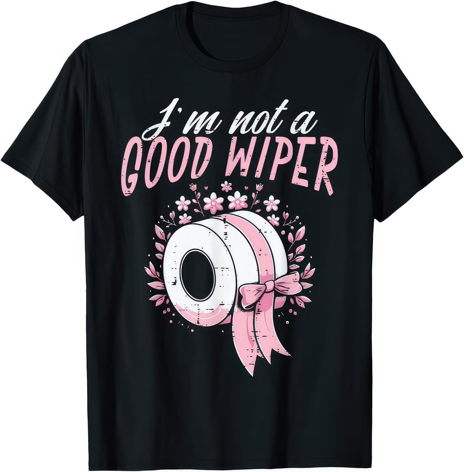 I m Not A Good Wiper Funny T shirt S